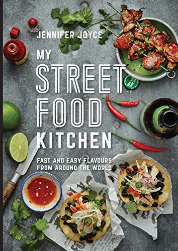 My Street Food Kitchen: Fast and easy flavours from around the world