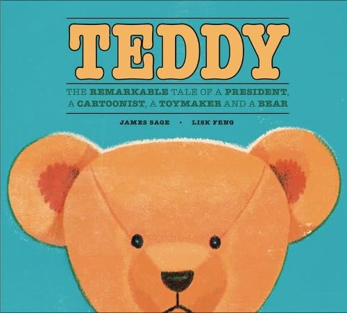 Teddy: The Remarkable Tale of a President, a Cartoonist, a Toymaker and a Bear