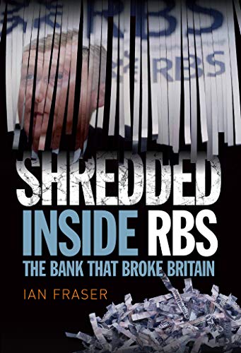 Shredded: Inside RBS, The Bank That Broke Britain