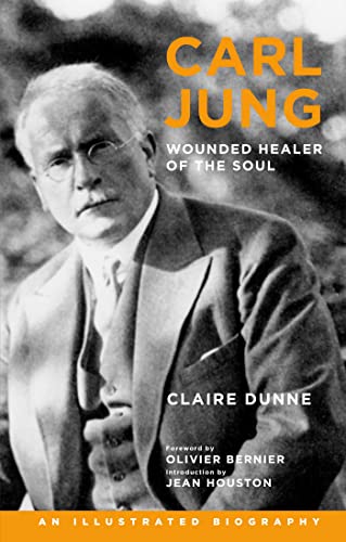 Carl Jung: Wounded Healer of the Soul: An Illustrated Biography