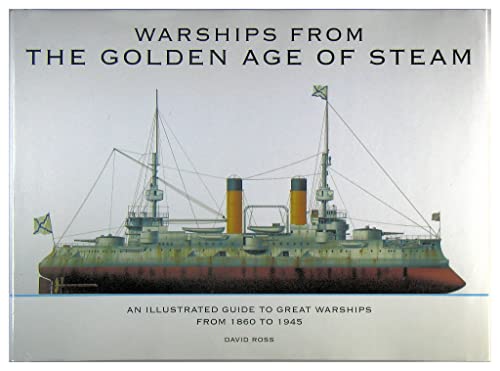 Warships from the Golden Age of Steam: An Illustrated Guide to Great Warships from 1860 to 1945