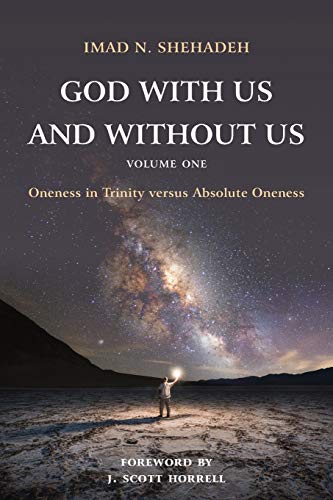 God With Us and Without Us@@ Volume One: Oneness in Trinity versus Absolute Oneness