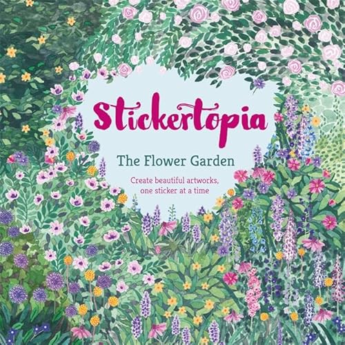 Stickertopia the Flower Garden: Create Beautiful Artworks, One Sticker at a Tim