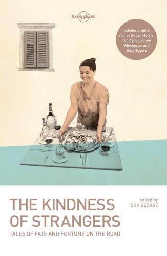The Kindness of Strangers (Lonely Planet Travel Literature)