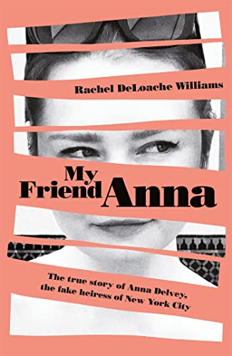 My Friend Anna: The true story of the fake heiress of New Yo