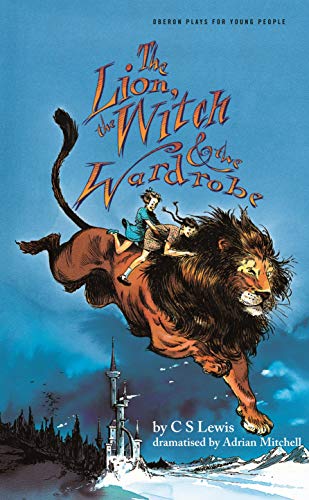 Lion, The Witch And The Wardrobe (Oberon/ Plays for Young People)