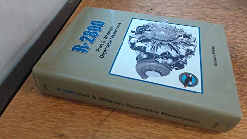 R-2800: Pratt and Whitney's Dependable Masterpiece by Graham White (2001-09-26)