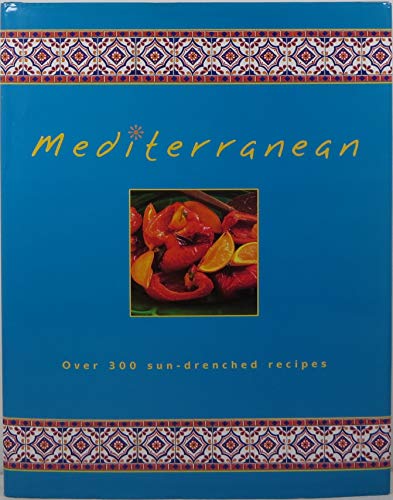 Mediterranean: Over 300 sun-drenched recipes
