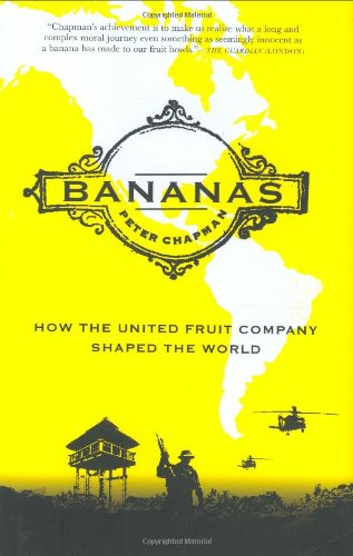 Bananas!: How The United Fruit Company Shaped the World