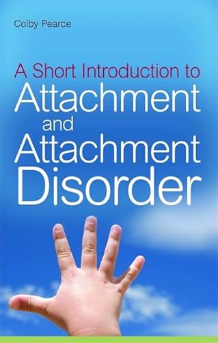 A Short Introduction to Attachment and Attachment Disorder (JKP Short Introductions)