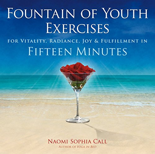 Fountain of Youth Exercises: For Vitality, Radiance, Joy & Fulfillment in Fifteen Minutes