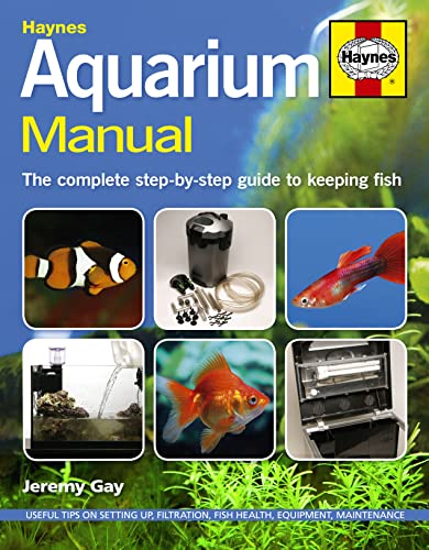 Haynes Aquarium Manual: The Complete Step-by-Step Guide to Keeping Fish