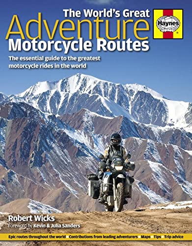 The World's Great Adventure Motorcycle Routes: The Essential Guide to the Greatest Motorcycle Journeys in the World