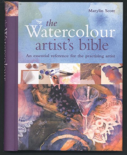 The Watercolour Artist's Bible : The Essential Reference for the Practicing Artist