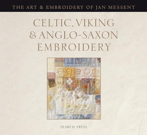 Celtic, Viking & Anglo-Saxon Embroidery: The Art & Embroidery of Jan Messent