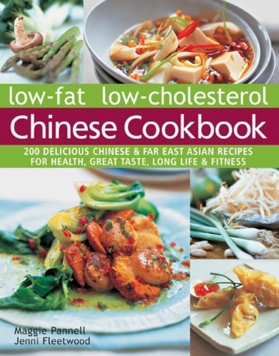 Low-Fat Low-Cholesterol Chinese Cookbook: 200 Delicious Chinese & Far East Asian Recipes For Health, Great Taste, Long Life & Fitness