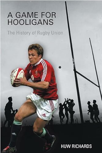 A Game for Hooligans: The History of Rugby Union