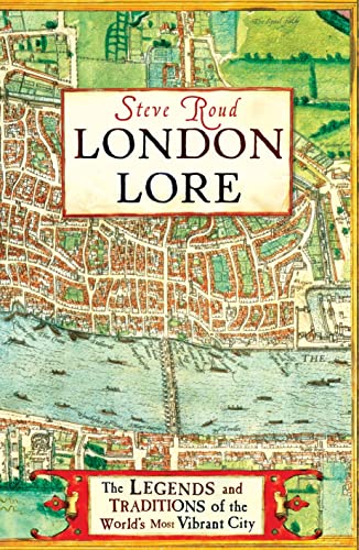 London Lore: The Legends and Traditions of the World's Most Vibrant City