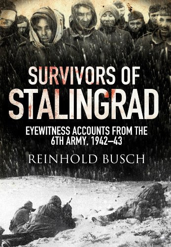 Survivors of Stalingrad: Eyewitness Accounts from the 6th Army, 1942–1943