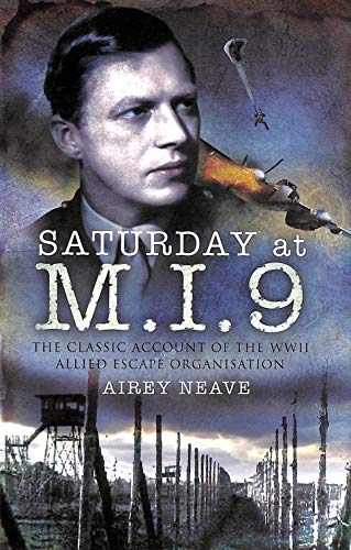 Saturday at M.I.9: The Classic Account of the WW2 Allied Escape Organisation