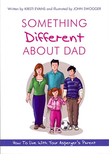 Something Different About Dad: How to Live With Your Asperger's Parent