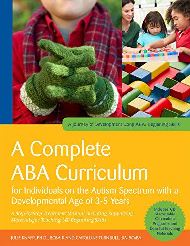A Complete ABA Curriculum for Individuals on the Autism Spectrum with a Developmental Age of 3-5 Years: A Step-by-Step Treatment Manual Including ... Skills (A Journey of Development Using ABA)