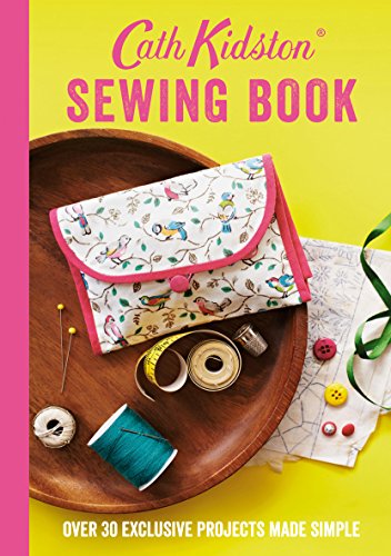 Cath Kidston Sewing Book: Over 30 Exclusive Projects Made Simple