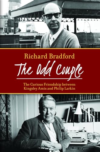 The Odd Couple: The Curious Friendship between Kingsley Amis and Philip Larkin