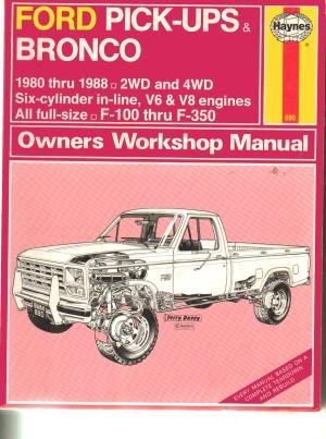 Haynes Manual: Ford Pick-Ups & Bronco: 1980 thru 1988, 2WD and 4WD, 6 Cylinder In-Line, V6 and V8 Engines, All Full Size, F-100 thru F-350