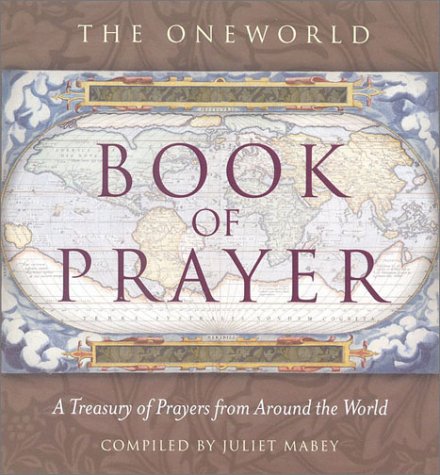 The Oneworld Book of Prayer: A Treasury of Prayers from Around the World