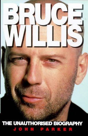 Bruce Willis: The Unauthorized Biography