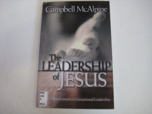 The Leadership of Jesus: The Ultimate Example of Exceptional Leadership