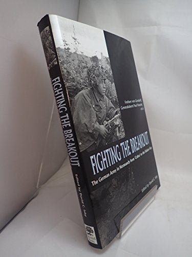 Fighting the Breakout: The German Army in Normandy from COBRA to the Falaise Gap