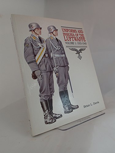 Uniforms and Insignia of the Luftwaffe: Volume I: 1933-1940 (Uniforms & Insignia of the Luftwaffe, 1933-1940)