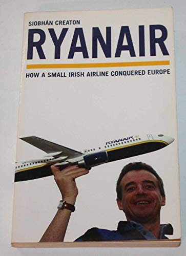 Ryanair : How a Small Irish Airline Conquered Europe