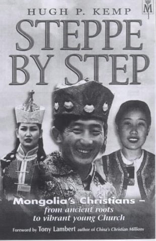 Steppe by step: Mongolia's Christians--from ancient roots to vibrant young church
