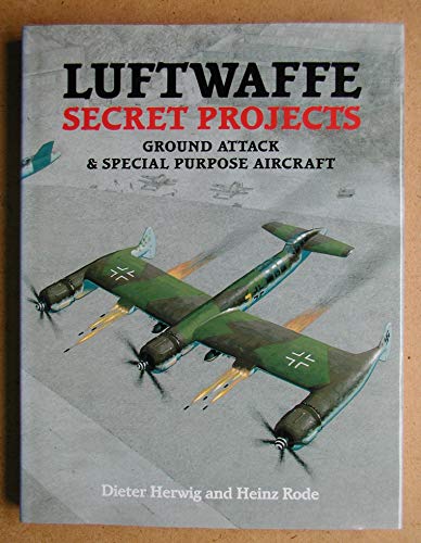 Luftwaffe Secret Projects: Ground Attack & Special Purpose Aircraft