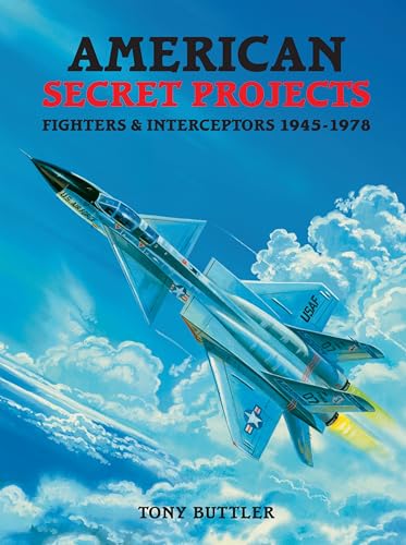 American Secret Projects: Fighters & Interceptors 1945-1978
