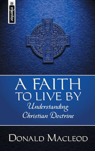 A Faith To Live By: Understanding Christian Doctrine