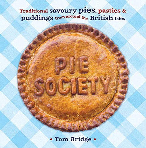 Pie Society: Traditional Savoury Pies, Pasties and Puddings from across the British Isles