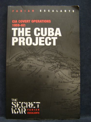 The Cuba Project: CIA Covert Operations 1959-62