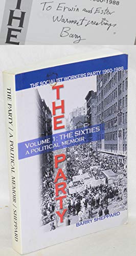 The Party: Volume I: The Sixties, A Political Memoir: The Socialist Workers Party 1960-1988