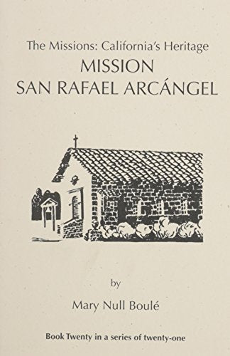 The Missions: California's Heritage : Mission San Rafael Arcangel