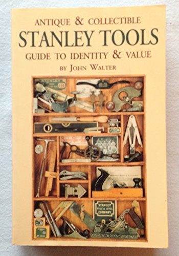 Antique & Collectible Stanley Tools: Guide to Identity & Value