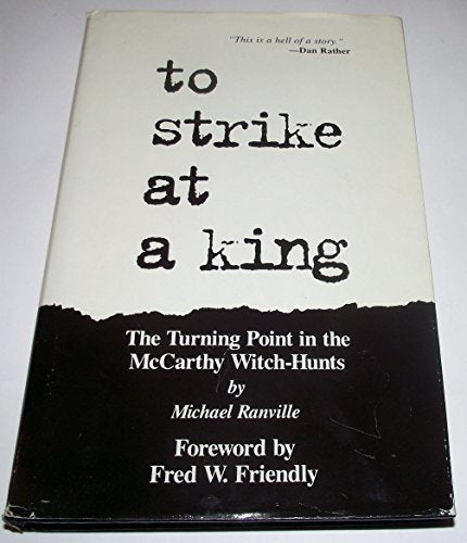 To Strike at a King: The Turning Point in the McCarthy Witch-Hunt