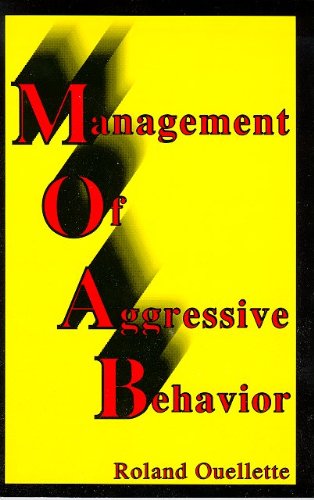 Management of Aggressive Behavior: A Comprehensive Guide to Learning How to Recognize, Reduce, Manage, and Control Aggressive Behavior