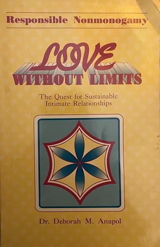 Love Without Limits: The Quest for Sustainable Intimate Relationships : Responsible Nonmonogamy