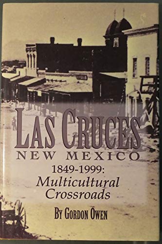 Las Cruces, New Mexico 1849-1999: A Multicultural Crossroads