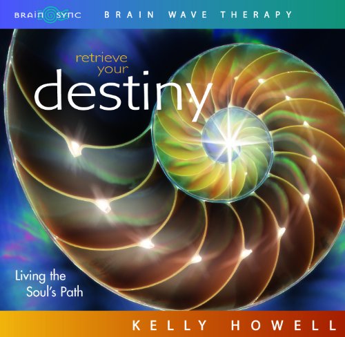 Retrieve Your Destiny: Living the Soul's Path