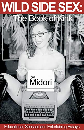 Wild Side Sex: The Book Of Kink: Educational, Sensual, and Entertaining Essays